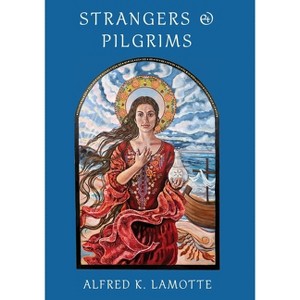 Strangers & Pilgrims - by  Alfred K Lamotte (Paperback) - 1 of 1