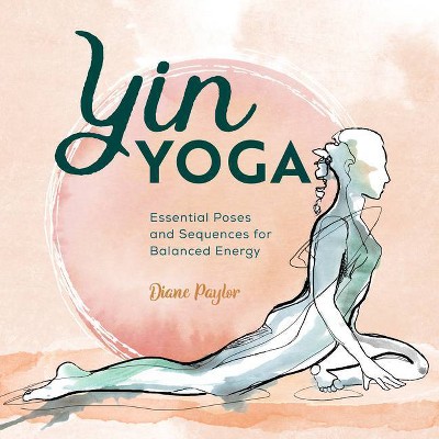 Yin Yoga - by  Diane Paylor (Paperback)