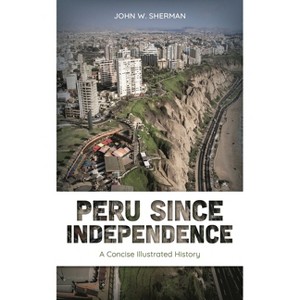 Peru since Independence - by  John W Sherman (Paperback) - 1 of 1