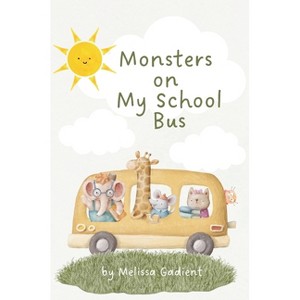 Monsters on My School Bus - by  Melissa S Gadient (Paperback) - 1 of 1