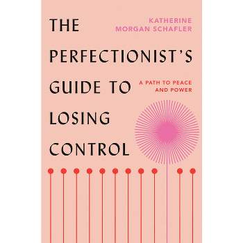 The Perfectionist's Guide to Losing Control - by  Katherine Morgan Schafler (Hardcover)