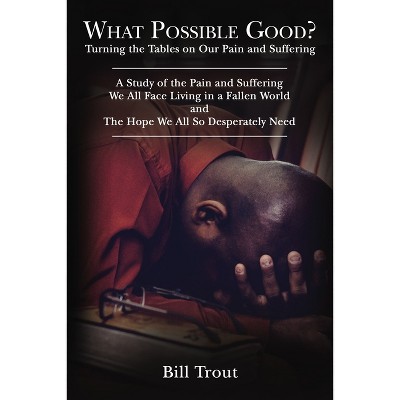 What Possible Good? - by  Bill Trout (Paperback)