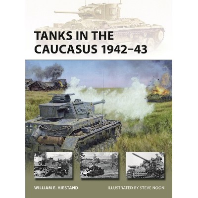Tanks in the Caucasus 1942-43 - (New Vanguard) by  William E Hiestand (Paperback)