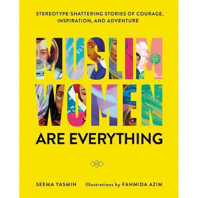 Muslim Women Are Everything - by  Seema Yasmin & Fahmida Azim (Hardcover)