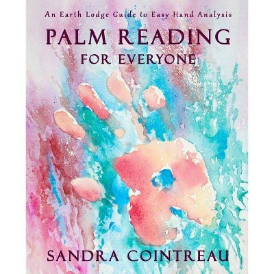 Palm Reading for Everyone - An Earth Lodge Guide to Easy Hand Analysis - by  Sandra Cointreau (Paperback)