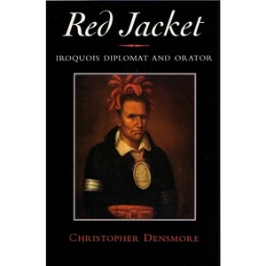 Red Jacket - (Iroquois and Their Neighbors) by  Christopher Densmore (Paperback) - 1 of 1