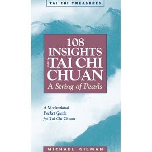 108 Insights Into Tai Chi Chuan - (Tai Chi Treasures) 2nd Edition by  Michael Gilman (Paperback) - 1 of 1