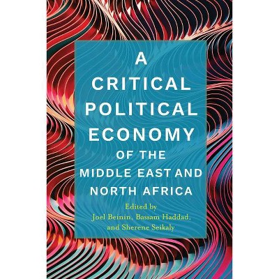 A Critical Political Economy of the Middle East and North Africa - (Stanford Studies in Middle Eastern and Islamic Societies and) (Paperback)