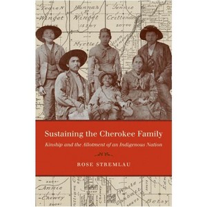 Sustaining the Cherokee Family - (First Peoples: New Directions in Indigenous Studies) by  Rose Stremlau (Paperback) - 1 of 1