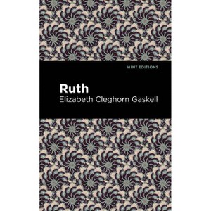 Ruth - (Mint Editions (Political and Social Narratives)) by  Elizabeth Cleghorn Gaskell (Hardcover) - 1 of 1