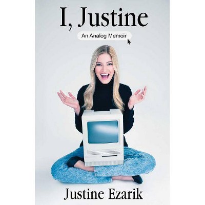 I, Justine - by  Justine Ezarik (Hardcover)