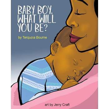 Baby Boy, What Will You Be? - by Terquoia Bourne
