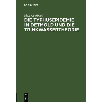 Die Typhusepidemie in Detmold Und Die Trinkwassertheorie - by  Max Auerbach (Hardcover)