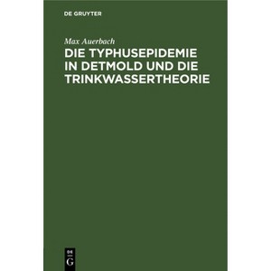 Die Typhusepidemie in Detmold Und Die Trinkwassertheorie - by  Max Auerbach (Hardcover) - 1 of 1