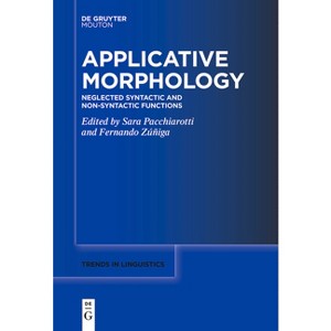 Applicative Morphology - (Trends in Linguistics. Studies and Monographs [Tilsm]) by  Sara Pacchiarotti & Fernando Zuniga (Paperback) - 1 of 1