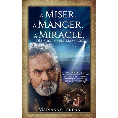 A Miser. A Manger. A Miracle - by  Marianne Jordan (Paperback)