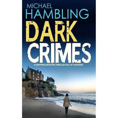 DARK CRIMES a gripping detective thriller full of suspense - by  Michael Hambling (Paperback)