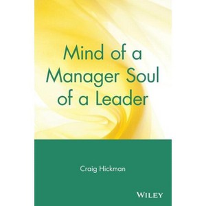 Mind of a Manager Soul of a Leader - by  Craig Hickman (Paperback) - 1 of 1