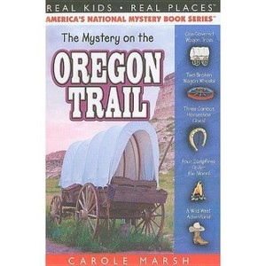 The Mystery on the Oregon Trail - (Real Kids! Real Places! (Paperback)) by  Carole Marsh (Paperback) - 1 of 1