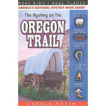 The Mystery on the Oregon Trail - (Real Kids! Real Places! (Paperback)) by  Carole Marsh (Paperback)