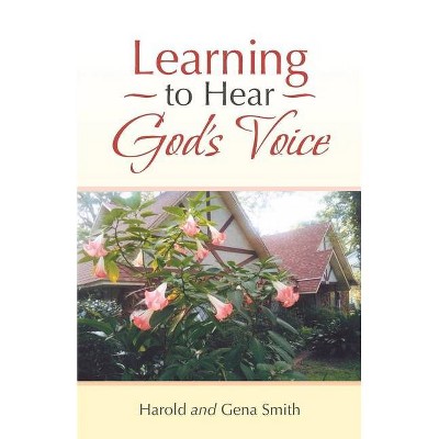 Learning to Hear God's Voice - by  Harold Smith & Gena Smith (Paperback)