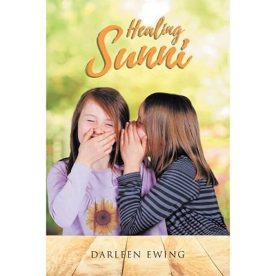 Healing Sunni - by  Darleen Ewing (Paperback)