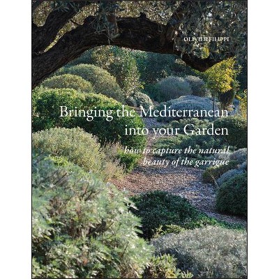 Bringing the Mediterranean Into Your Garden - by  Olivier Filippi (Hardcover)