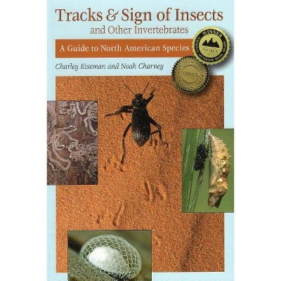 Tracks & Sign of Insects & Other Invertebrates - by  Noah Charney & Charley Eiseman (Paperback)