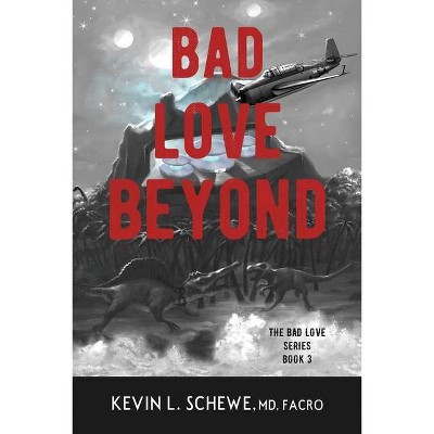 Bad Love Beyond - by  Kevin L Schewe (Paperback)