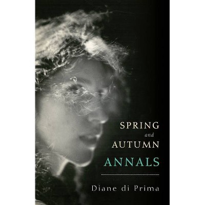 Spring and Autumn Annals - by  Diane Di Prima (Paperback)