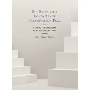 Six Steps to a Long-Range Preservation Plan - by  Sherelyn Ogden (Paperback) - 1 of 1