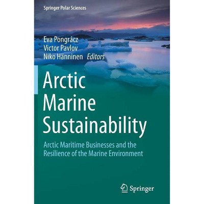 Arctic Marine Sustainability - (Springer Polar Sciences) by  Eva Pongrácz & Victor Pavlov & Niko Hänninen (Paperback)