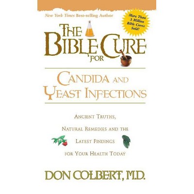 The Bible Cure for Candida and Yeast Infections - (New Bible Cure (Siloam)) by  Don Colbert (Paperback)