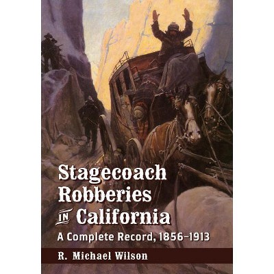 Stagecoach Robberies in California - by  R Michael Wilson (Paperback)