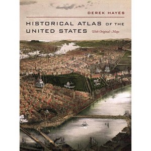 Historical Atlas of the United States - by  Derek Hayes (Hardcover) - 1 of 1