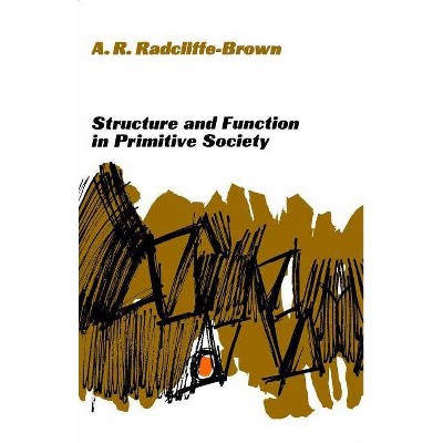 Structure and Function in Primitive Society - by  A R Radcliffe-Brown (Paperback)