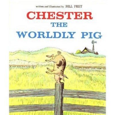 Chester the Worldly Pig - by  Bill Peet (Paperback)