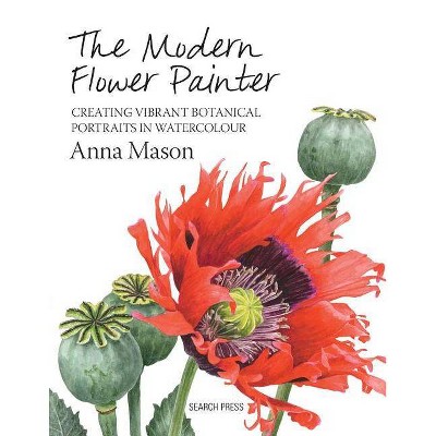 The Modern Flower Painter - by  Anna Mason (Hardcover)