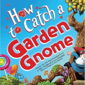 How to Catch a Garden Gnome - by  Alice Walstead (Hardcover) - 1 of 1