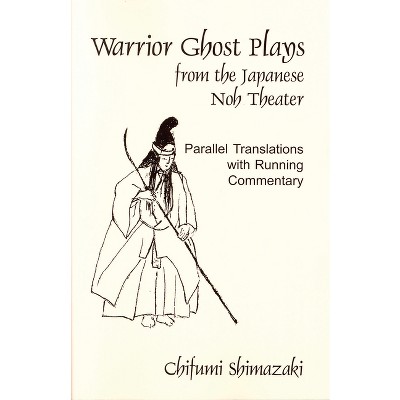 Warrior Ghost Plays from the Japanese Noh Theater - (Cornell East Asia Series) by  Chifumi Shimazaki (Paperback)