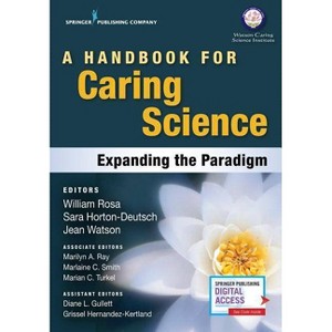 A Handbook for Caring Science - by  William Rosa & Sara Horton-Deutsch & Jean Watson (Paperback) - 1 of 1