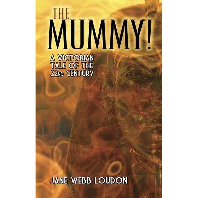 The Mummy! - by  Jane Webb Loudon (Paperback)