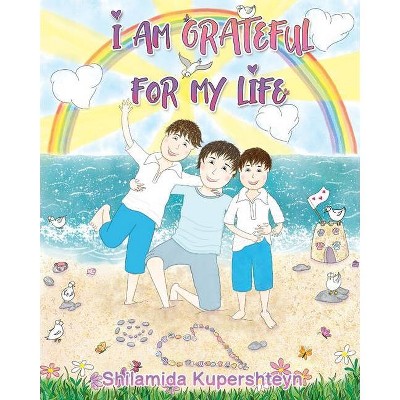 I Am Grateful For My Life - by  Shilamida Kupershteyn (Paperback)