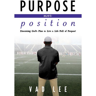 Purpose Over Position - by  Vad Lee (Paperback)