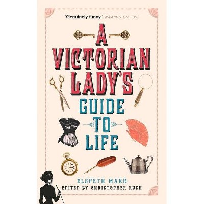 A Victorian Lady's Guide to Life - by  Elspeth Marr (Paperback)