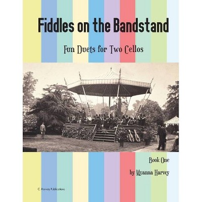 Fiddles on the Bandstand, Fun Duets for Two Cellos, Book One - by  Myanna Harvey (Paperback)