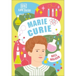 DK Life Stories Marie Curie - by  Nell Walker (Paperback) - 1 of 1