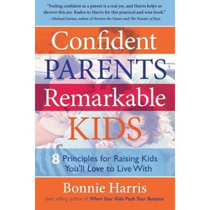 Confident Parents, Remarkable Kids - by  Bonnie Harris (Paperback) - 1 of 1