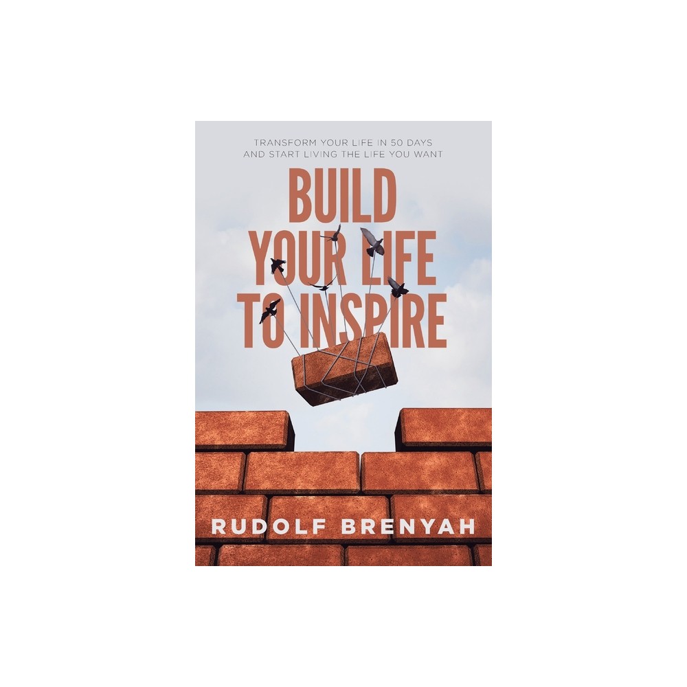 Build Your Life to Inspire - by Rudolf Brenyah (Paperback)