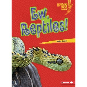 Ew, Reptiles! - (Lightning Bolt Books (R) -- Creepy Creatures) by  India James (Paperback) - 1 of 1